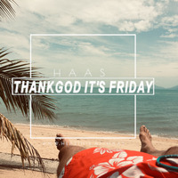 Thank God It's Friday 09.08.2019 by HaaS
