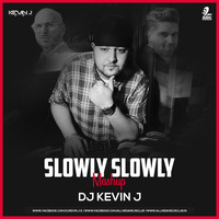 Slowly Slowly (Mashup) - DJ Kevin J by AIDC