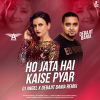 Ho Jata Hai Kaise Pyaar (Remix) - DJ Angel X Debajit Bania by AIDC