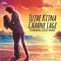 Tujhe Kitna Chahne Lage Hum - Aftermorning Chillout Mashup by AIDC