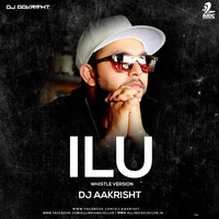ILU (Whistle Version) - DJ Aakrisht by AIDC