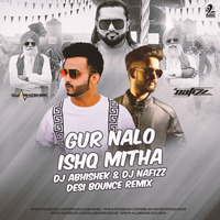 Gur Nalo Ishq Mitha (Desi Bounce Remix) - DJ Abhishek & DJ Nafizz by AIDC