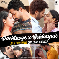 Pachtaoge x Bekhayali (Chillout Mashup) - Aftermorning by AIDC