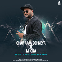 Ghar Aaja Sohneya X Mi Gna (Desi Mix) - Deejay Simran Malaysia by AIDC