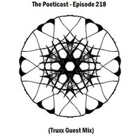 The Poeticast - Episode 218 (Truxx Guest Mix) by The Poeticast