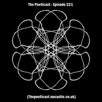 The Poeticast - Episode 221 (Thepoeticast.nucastle.co.uk) by The Poeticast