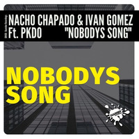 Nacho Chapado & Ivan Gomez Ft PKDO - Nobodys Song (Original Mix) by Ivan Gomez