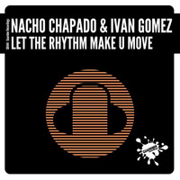 GR444 Nacho Chapado & Ivan Gomez - Let The Rhythm Make U Move (Original Mix) by Ivan Gomez