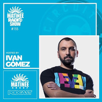 Matinée Ràdio Show 155 by Ivan Gomez