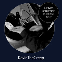 Infinite Sequence Podcast #029 - KevinTheCreep (SIC Records, Los Angeles) by Infinite Sequence