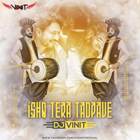 Ishq Tera Tadpave - Dj Vinit by Dj Vinit