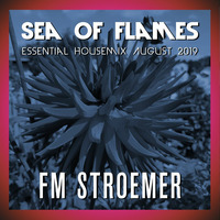 FM STROEMER - Sea Of Flames Essential Housemix August 2019 | www.fmstroemer.de by Marcel Strömer | FM STROEMER
