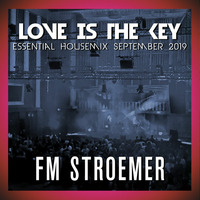 FM STROEMER - Love Is The Key Essential Housemix September 2019 | www.fmstroemer.de by Marcel Strömer | FM STROEMER