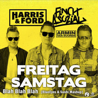 Harris &amp; Ford feat. Finch Asozial &amp; AvB - Freitag, Samstag, Blah Blah Blah (BlueEyes &amp; Sushi Mashup) by BlueEyes and Sushi