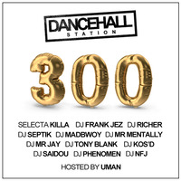 SELECTA KILLA &amp; UMAN - DANCEHALL STATION SHOW #300 - SPECIAL WITH DJ FRIENDS by Selecta Killa