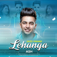 Lehanga (Jass Manak) Remix - ASH by ASH