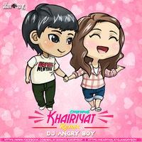 Khairiyat (Remix)- DJ ANGRY BOY by AngryMalay Biswas