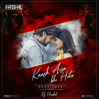 Kaash Aisa Bhi Hota (Downtempo) - DJ Harshal by DJ Harshal