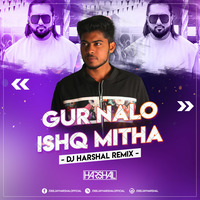 Gur Nalo Ishq Mitha (Remix) - DJ Harshal by DJ Harshal
