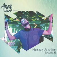 Axel Sound - House Session Episode 15 by AxelSound