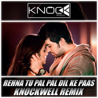 Rehna Tu Pal Pal Dil Ke Paas - Knockwell Remix | Arijit Singh | Festival EDM Mix by Knockwell