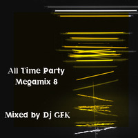 Dj GFK - All Time Party Megamix 8 (2019) by Gilbert Djaming Klauss