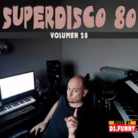 DJ Funny Superdisco 80's Volume 28 by MIXES Y MEGAMIXES