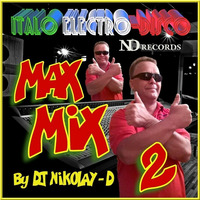 DJ NIKOLAY-D - MAX MIX ITALO ELECTRO-DISCO 2(2019) by MIXES Y MEGAMIXES