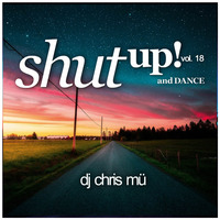 DJ ChrisMü - Shut Up And Dance Vol 18 by djchrismue