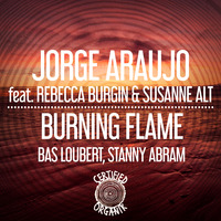 Jorge Araujo feat. Rebecca Burgin &amp; Susanne Alt - Burning Flame (Original Mix) by Certified Organik Records