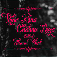 Tujhe Kitna Chahne Lage (Chillout Remix) - Bharat Bhat | DJ Bharat Sangli by DJ Bharat Sangli (Bharat Bhat)