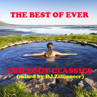 Various Artists - The Best Of Ever Chillout Classics (Mixed By DJ Zillioneer) by DJ Zillioneer