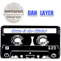 Dan Layer - Emma und der Alkohol - Ruhrfrequenzen Techno by Dan Layer