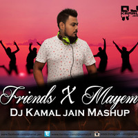 Friends vs Mayem(Kamal Jain Edit) by Djkamal jain(Mafia Of Electro 9 Records)