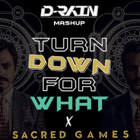 Turn Down For What X Sacred Games (D-Rain Mashup) by D-Rain