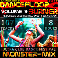 DANCEFLOOR BURNER VOL 9 World Greatest Ultimate Ultra Club Dance Festival Monster Mix (Uncut Full 8 Hours) by DJ TroubleDee