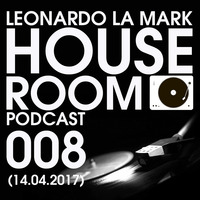 Leonardo La Mark - House Room Podcast 008 (14.04.2017) by LEONARDO LA MARK