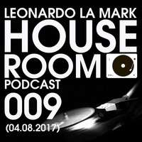 Leonardo La Mark - House Room Podcast 009 (04.08.2017) by LEONARDO LA MARK