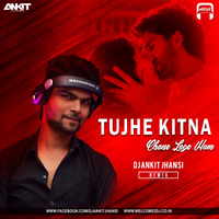 Tujhe Kitna Chahne Lage (Remix) - Dj Ankit Jhansi by Dj Ankit Jhansi