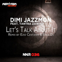 Dimi Jazzmon Feat.Tantra Zawadi - Let's Talk About It (Ezio Centanni &amp; Enea Dj Remix) by Nero Nero Records