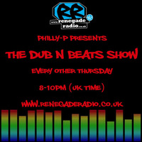 Philly-P - The Dub N Beats Show Renegade Radio 107.2FM 25-7-19 by Philly-P