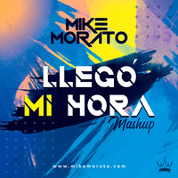 Mike Morato - Llegó Mi Hora (Mashup) by Mike Morato