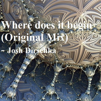 Where does it begin (Original Mix) * Free D/L * by Josh Dirschka