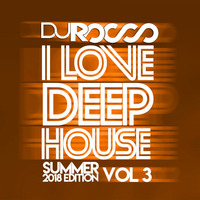 I Love Deep House (Summer 2018 Edition) Vol. 3 by DJ Rocco