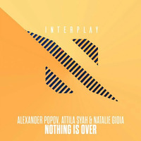 Alexander Popov, Attila Syah &amp; Natalie Gioia - Nothing Is Over (Extended Mix) by Juan Paradise