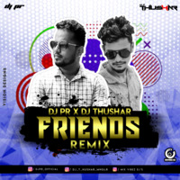 FRIENDS_REMIX_DJ PR &amp; DJ THUSHAR by DJ PR