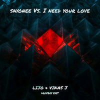 Sayonee Vs. I Need Your Love - Lijo &amp; Vikas J (Dropboy Edit) by DROPBOY