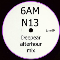 6AM N13 Afterhour mix by Deepear