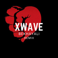 BEKHAYALI - XWAVE REMIX by XWAVE