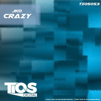 JKO - Crazy (Original) [TiOS Digital] by J.K.O / STRIX